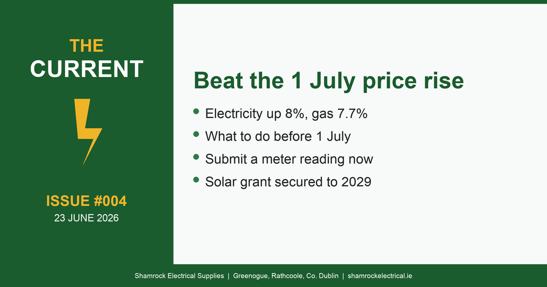 The Current Issue 004: beat the 1 July electricity price rise, Shamrock Electrical newsletter for Irish homeowners
